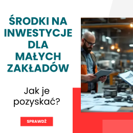 Jak pozyskać środki na inwestycje w małych zakładach produkcyjnych?